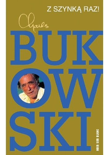 Okładka: Charles Bukowski - Z szynką raz!