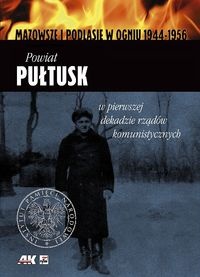 Okładka:  praca zbiorowa - Powiat Pułtusk w pierwszej dekadzie rządów komunistycznych