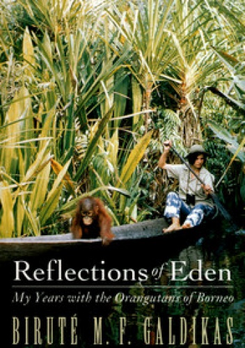 Okładka: Birute M.F. Galdikas - Reflections of Eden. My Years with the Orangutans of Borneo