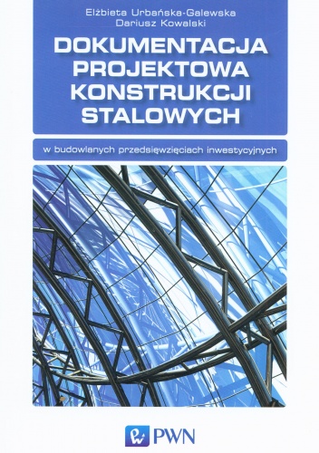 Okładka: Elżbieta Urbańska-Galewska - Dokumentacja projektowa konstrukcji stalowych