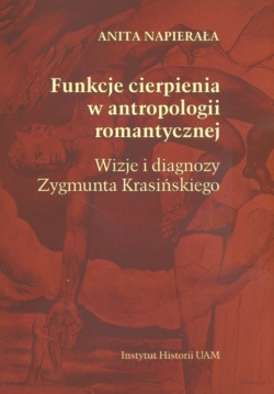 Okładka: Anita Napierała - Funkcje cierpienia w antropologii romantycznej  Wizje i diagnozy zygmunta Krasińskiego