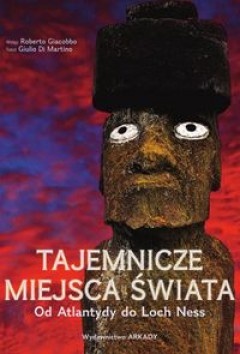 Okładka: Roberto Giacobbo - Tajemnicze miejsca świata. Od Atlantydy do Loch Ness