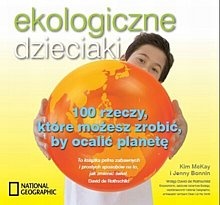 Okładka: Kim McKay - Ekologiczne dzieciaki. 100 rzeczy, które możesz zrobić by ocalić planetę