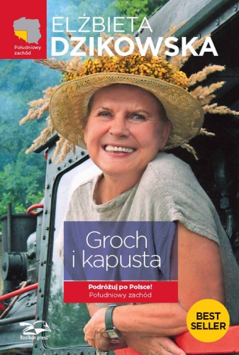 Okładka: Elżbieta Dzikowska - Groch i kapusta. Podróżuj po Polsce! Południowy zachód