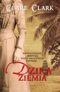 Okładka: Clare Clark - Dzika ziemia