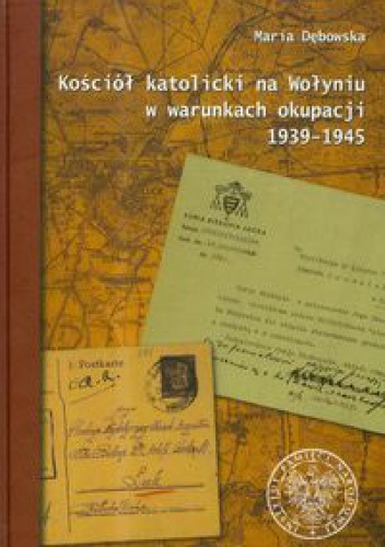 Okładka: Maria Dębowska - Kościół katolicki na Wołyniu w warunkach okupacji 1939-1945
