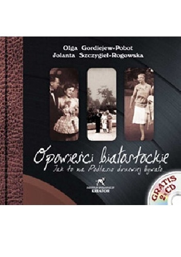 Okładka: Jolanta Szczygieł-Rogowska - Opowieści białostockie