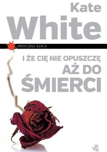 Okładka: Kate White - I że Cię nie opuszczę aż do śmierci