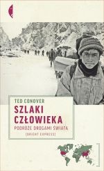 Okładka: Ted Conover - Szlaki człowieka: Podróże drogami świata
