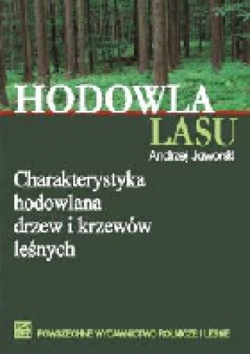 Okładka: Andrzej Jaworski - Hodowla lasu TOM 3 Charakterystyka hodowlana drzew i krzewów leśnych