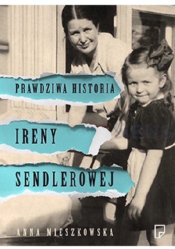 Okładka: Anna Mieszkowska - Prawdziwa historia Ireny Sendlerowej