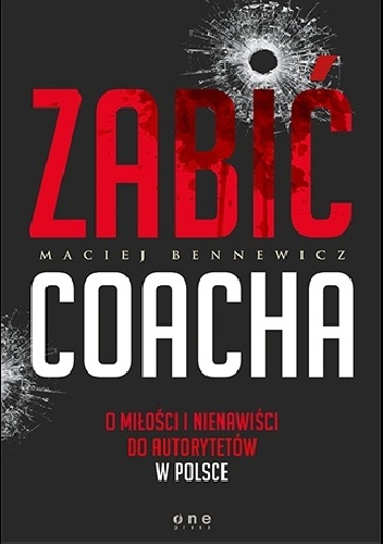 Okładka: Maciej Bennewicz - Zabić coacha. O miłości i nienawiści do autorytetów w Polsce
