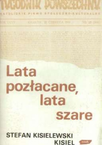 Okładka: Stefan Kisielewski - Lata pozłacane, lata szare. Wybór felietonów z lat 1945-1987