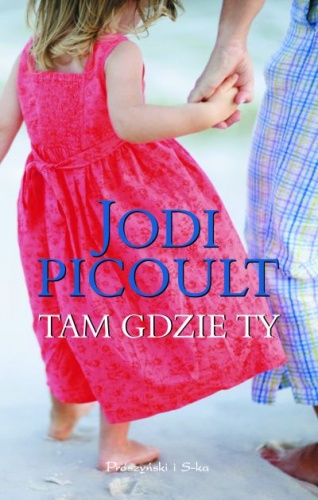 Okładka: Jodi Picoult - Tam gdzie ty