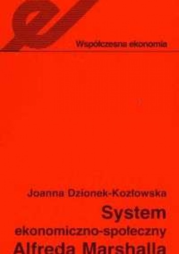 Okładka: Joanna Dzionek-Kozłowska - System ekonomiczno-społeczny Alfreda Marshalla