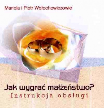 Okładka: Mariola Wołochowicz - Jak wygrać małżeństwo? Instrukcja obsługi.