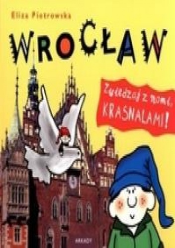 Okładka: Eliza Piotrowska - Wrocław. Zwiedzaj z nami krasnalami