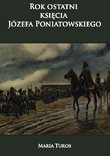 Okładka: Maria Turos - Rok ostatni księcia Józefa Poniatowskiego