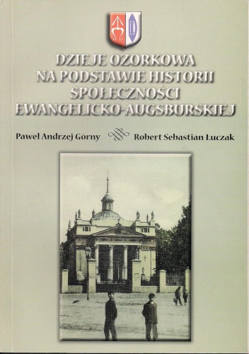Okładka: Paweł Andrzej Górny - Dzieje Ozorkowa na podstawie historii społeczności ewangelicko-augsburskiej