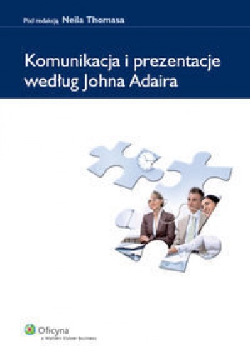 Okładka: Neil Thomas - Thomas Neil. Komunikacja i prezentacje według Johna Adaira.