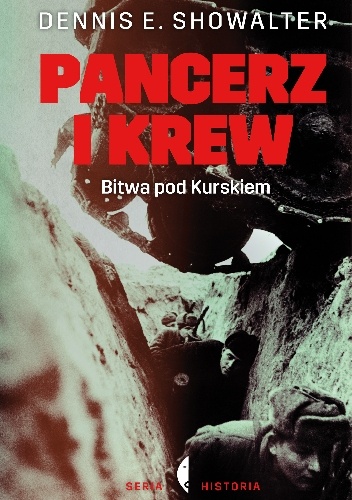 Okładka: Dennis Showalter - Pancerz i krew. Bitwa pod Kurskiem