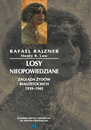 Okładka: Rafael Rajzner - Losy nieopowiedziane. Zagłada Żydów białostockich 1939–1945