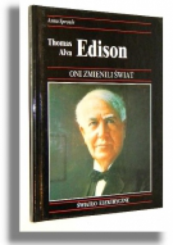Okładka: Anna Sproule - Thomas Alva Edison. Jak jeden z największych wynalazców wprowadził elektryczność do użytku domowego