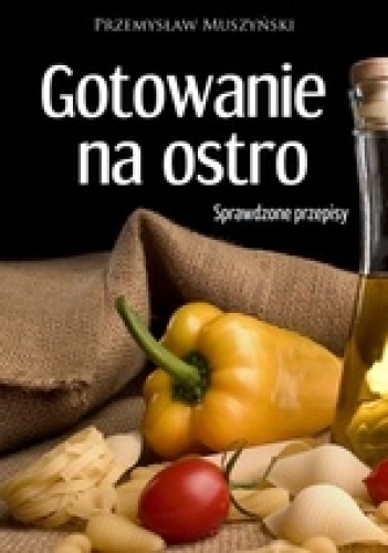 Okładka: Przemysław Muszyński - Gotowanie na ostro. Sprawdzone przepisy