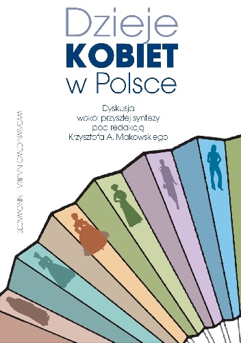 Okładka: Krzysztof A. Makowski - Dzieje kobiet w Polsce. Dyskusja wokół przyszłej syntezy
