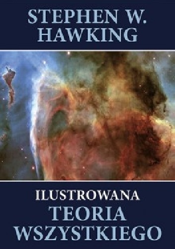Okładka: Stephen William Hawking - Ilustrowana teoria wszystkiego. Powstanie i losy Wszechświata