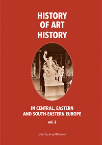 Okładka: Jerzy Malinowski - The History of Art History in Central, Eastern and South-Eastern Europe, vol. 2