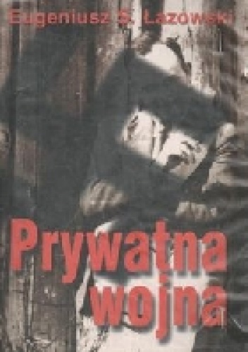 Okładka: Eugeniusz Sławomir Łazowski - Prywatna wojna - wspomnienia lekarza-żołnierza 1933-1944
