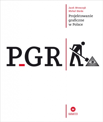 Okładka: Jacek Mrowczyk - PGR. Projektowanie graficzne w Polsce