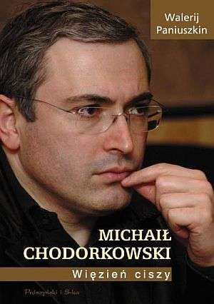 Okładka: Walerij Paniuszkin - Michaił Chodorkowski. Więzień ciszy.