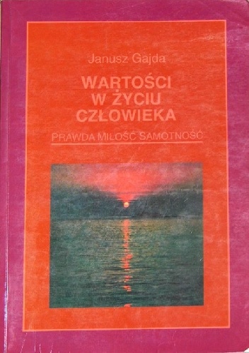 Okładka: Janusz Gajda - Wartości w życiu człowieka: prawda, miłość, samotność