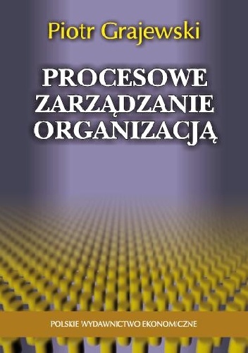 Okładka: Piotr Grajewski - Procesowe zarządzanie organizacją