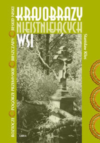 Okładka: Stanisław Kłos - Krajobrazy nieistniejących wsi
