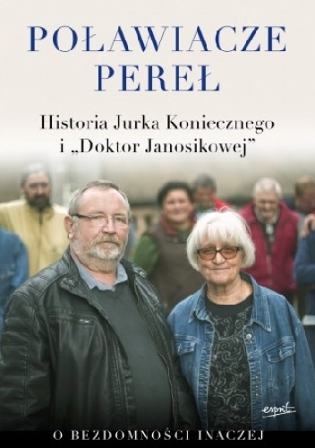 Okładka: Jurek Konieczny - Poławiacze pereł. Historia Jurka Koniecznego i "Doktor Janosikowej". O bezdomności inaczej