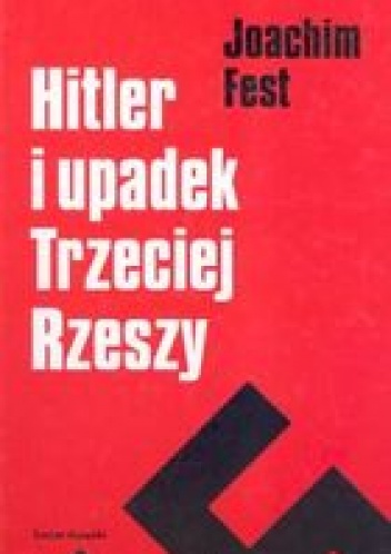 Okładka: Joachim Fest - Hitler i upadek Trzeciej Rzeszy