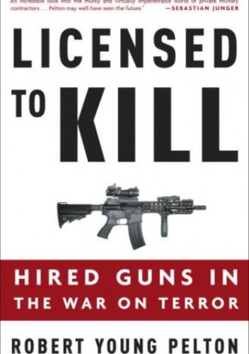 Okładka: Robert Pelton Young - Licensed to Kill: Hired Guns in the War on Terror