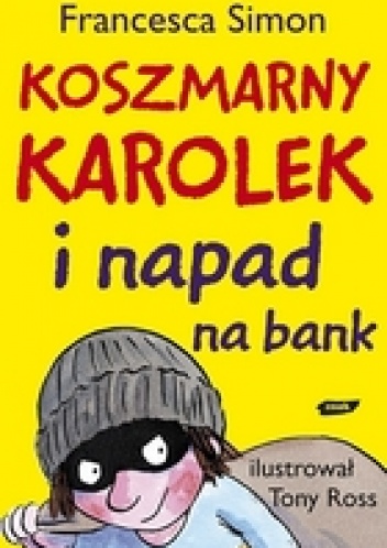 Okładka: Francesca Simon - Koszmarny Karolek i napad na bank