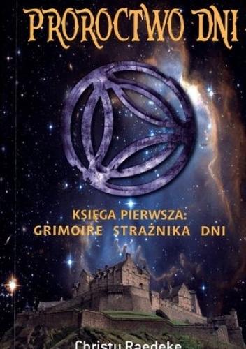 Okładka: Christy Raedeke - Proroctwo dni. Księga pierwsza: Grimoire strażnika dni