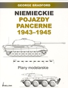 Okładka: George Bradford - Niemieckie pojazdy pancerne 1943-1945. Plany modelarskie