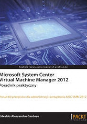 Okładka: Cardoso Edvaldo Alessandro - Microsoft System Center Virtual Machine Manager 2012. Poradnik praktyczny. Poradnik praktyczny