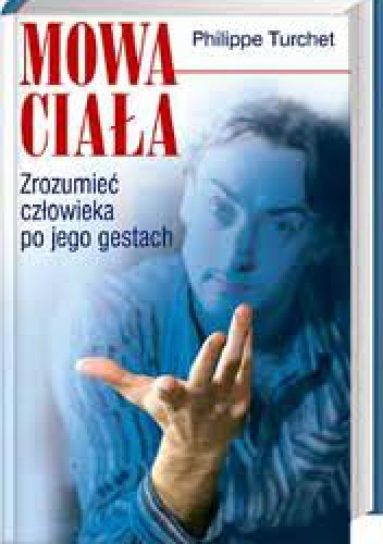Okładka: Philippe Turchet - Mowa ciała Zrozumieć człowieka po jego gestach