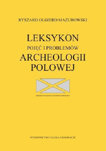 Okładka: Ryszard Olgierd Mazurowski - Leksykon pojęć i problemów archeologii polowej