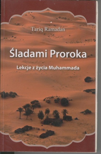 Okładka: Tariq Ramadan - Śladami Proroka. Lekcje z życia Muhammada