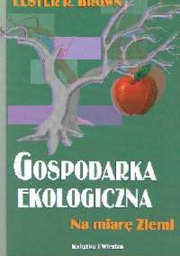 Okładka: Lester Brown - Gospodarka ekologiczna. Na miarę Ziemi