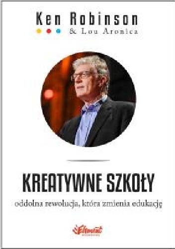 Okładka:  - Kreatywne szkoły. Oddolna rewolucja która zmienia edukację.
