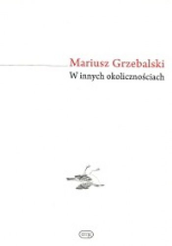 Okładka: Mariusz Grzebalski - W innych okolicznościach